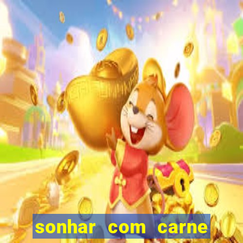 sonhar com carne assada jogo do bicho